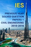 IES Previous Year Solved Question Papers 1 Civil Engineering 2016-2010 IES Previous Year Solved Question Papers 1 Civil Engineering 2016-2010