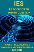 IES Previous Year Solved Question Papers 1 Electronics And Communication Engineering 2016-2010 IES Previous Year Solved Question Papers 1 Electronics And Communication Engineering 2016-2010