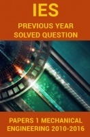 IES Previous Year Solved Question Papers 1 Mechanical Engineering 2016-2010 IES Previous Year Solved Question Papers 1 Mechanical Engineering 2016-2010