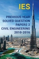 IES Previous Year Solved Question Papers 2 Civil Engineering 2016-2010 IES Previous Year Solved Question Papers 2 Civil Engineering 2016-2010
