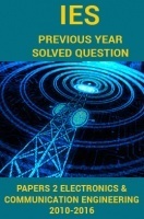 IES Previous Year Solved Question Papers 2 Electronics And Communication Engineering 2016-2010 IES Previous Year Solved Question Papers 2 Electronics And Communication Engineering 2016-2010