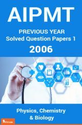 AIPMT Previous Year Solved Question Papers I 2006 AIPMT Previous Year Solved Question Papers I 2006