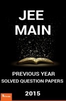 JEE MAIN Previous Year Solved Question Papers 2015 JEE MAIN Previous Year Solved Question Papers 2015