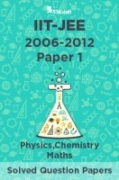 IIT-JEE Solved Question Papers - Paper 1 (Physics,Chemistry,Maths) 2006-2012 IIT-JEE Solved Question Papers - Paper 1 (Physics,Chemistry,Maths) 2006-2012