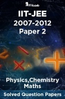 IIT-JEE Solved Question Papers - Paper 2 (Physics,Chemistry,Maths) 2007-2012 IIT-JEE Solved Question Papers - Paper 2 (Physics,Chemistry,Maths) 2007-2012
