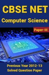 CBSE NET Previous Year 2012-13 Solved Question Paper Computer-Science Paper-III(June-Dec) CBSE NET Previous Year 2012-13 Solved Question Paper Computer-Science Paper-III(June-Dec)