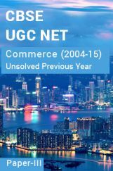 CBSE UGC NET Unsolved Previous Year Question Papers Commerce Paper-III (2004-15) CBSE UGC NET Unsolved Previous Year Question Papers Commerce Paper-III (2004-15)