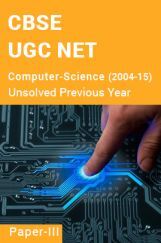 CBSE UGC NET Unsolved Previous Year Question Papers Computer-Science Paper-III (2004-15) CBSE UGC NET Unsolved Previous Year Question Papers Computer-Science Paper-III (2004-15)