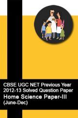 CBSE UGC NET Previous Year 2012-13 Solved Question Paper Home Science Paper-III(June-Dec) CBSE UGC NET Previous Year 2012-13 Solved Question Paper Home Science Paper-III(June-Dec)