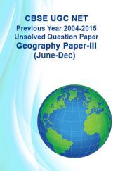 CBSE UGC NET Previous Year 2004-2015 Unsolved Question Paper Geography Paper-III(June-Dec) CBSE UGC NET Previous Year 2004-2015 Unsolved Question Paper Geography Paper-III(June-Dec)