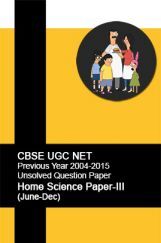 CBSE UGC NET Previous Year 2004-2015 Unsolved Question Paper Home Science Paper-III(June-Dec) CBSE UGC NET Previous Year 2004-2015 Unsolved Question Paper Home Science Paper-III(June-Dec)