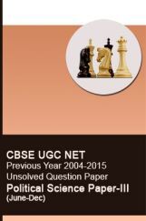 CBSE UGC NET Previous Year 2004-2015 Unsolved Question Paper Political Science Paper-III(June-Dec) CBSE UGC NET Previous Year 2004-2015 Unsolved Question Paper Political Science Paper-III(June-Dec)