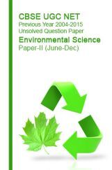 CBSE UGC NET Previous Year 2004-2015 Unsolved Question Paper Environmental Science Paper-II (June-Dec)  CBSE UGC NET Previous Year 2004-2015 Unsolved Question Paper Environmental Science Paper-II (June-Dec)