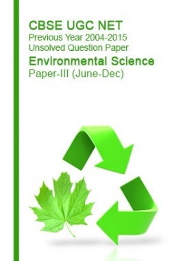 CBSE UGC NET Previous Year 2004-2015 Unsolved Question Paper Environmental Science Paper-III (June-Dec) CBSE UGC NET Previous Year 2004-2015 Unsolved Question Paper Environmental Science Paper-III (June-Dec)