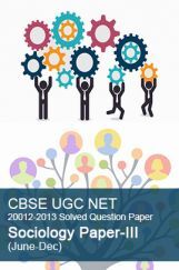 CBSE UGC NET Previous Year 2012-2013 Solved Question Paper Sociology Paper-III CBSE UGC NET Previous Year 2012-2013 Solved Question Paper Sociology Paper-III