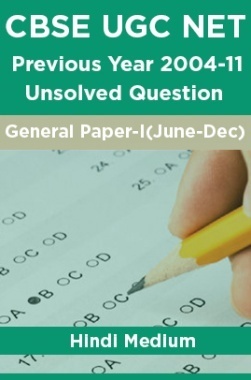 CBSE UGC NET Previous Year 2004-11 Unsolved Question General Paper-I(June-Dec) Hindi Medium CBSE UGC NET Previous Year 2004-11 Unsolved Question General Paper-I(June-Dec) Hindi Medium