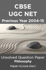 CBSE UGC NET Previous Year 2004-15 Unsolved Question Paper Philosophy Paper-II(June-Dec) CBSE UGC NET Previous Year 2004-15 Unsolved Question Paper Philosophy Paper-II(June-Dec)