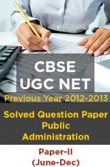 CBSE UGC NET Previous Year 2012-13 Solved Question Public Administration Paper-II(June-Dec) CBSE UGC NET Previous Year 2012-13 Solved Question Public Administration Paper-II(June-Dec)