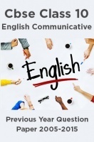 Cbse Class 10 English Communicative Previous Year Question Paper 2005-2015 Cbse Class 10 English Communicative Previous Year Question Paper 2005-2015
