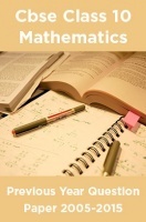 Cbse Class 10 Mathematics Previous Year Question Paper 2005-2015 Cbse Class 10 Mathematics Previous Year Question Paper 2005-2015