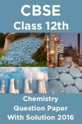 CBSE Class 12th Chemistry Question Paper With Solution 2016 CBSE Class 12th Chemistry Question Paper With Solution 2016