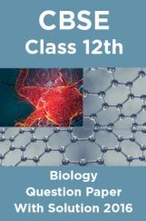 CBSE Class 12th Biology Question Paper With Solution 2016 CBSE Class 12th Biology Question Paper With Solution 2016