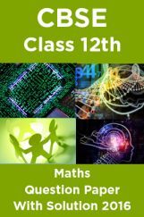 CBSE Class 12th Maths Question Paper With Solution 2016 CBSE Class 12th Maths Question Paper With Solution 2016