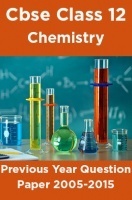 Cbse Class 12 Chemistry Previous Year Question Paper 2005-2015 Cbse Class 12 Chemistry Previous Year Question Paper 2005-2015