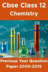 Cbse Class 12 Chemistry Previous Year Question Paper 2005-2015 Cbse Class 12 Chemistry Previous Year Question Paper 2005-2015