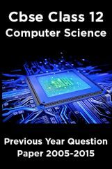 Cbse Class 12 Computer Science Previous Year Question Paper 2005-2015 Cbse Class 12 Computer Science Previous Year Question Paper 2005-2015