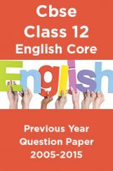 Cbse Class 12 English Core Previous Year Question Paper 2005-2015 Cbse Class 12 English Core Previous Year Question Paper 2005-2015