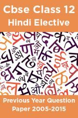 Cbse Class 12 Hindi Elective Previous Year Question Paper 2005-2015 Cbse Class 12 Hindi Elective Previous Year Question Paper 2005-2015