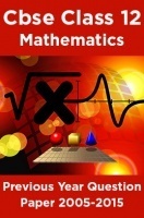 Cbse Class 12 Mathematics Previous Year Question Paper 2005-2015 Cbse Class 12 Mathematics Previous Year Question Paper 2005-2015