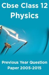 Cbse Class 12 Physics Previous Year Question Paper 2005-2015 Cbse Class 12 Physics Previous Year Question Paper 2005-2015