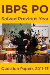 IBPS PO Solved Previous Year Question Papers 2011-13  IBPS PO Solved Previous Year Question Papers 2011-13