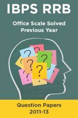IBPS RRB Office Scale Solved Previous Year Question Papers 2011-13 IBPS RRB Office Scale Solved Previous Year Question Papers 2011-13