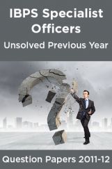 IBPS Specialist Officers Unsolved Previous Year Question Papers 2011-12 IBPS Specialist Officers Unsolved Previous Year Question Papers 2011-12