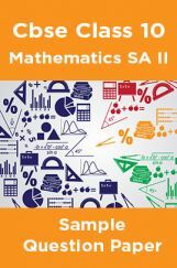 CBSE Class 10 Mathematics SA II Sample Question Paper CBSE Class 10 Mathematics SA II Sample Question Paper