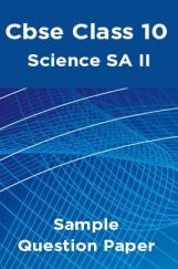 CBSE Class 10 Science SA II Sample Question Paper CBSE Class 10 Science SA II Sample Question Paper