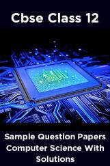 CBSE Sample Question Papers Computer Science With Solutions Class 12 CBSE Sample Question Papers Computer Science With Solutions Class 12