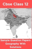 CBSE Sample Question Papers Geography With Solutions Class 12 CBSE Sample Question Papers Geography With Solutions Class 12