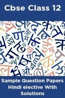 CBSE Sample Question Papers Hindi elective With Solutions Class 12 CBSE Sample Question Papers Hindi elective With Solutions Class 12