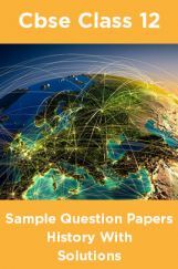 CBSE Sample Question Papers History With Solutions Class 12 CBSE Sample Question Papers History With Solutions Class 12