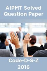 AIPMT Solved Question Paper-Code-D-S-Z 2016 AIPMT Solved Question Paper-Code-D-S-Z 2016