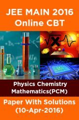 JEE MAIN 2016 Online CBT Physics Chemistry Mathematics(PCM)Paper With Solutions (09-Apr-2016) JEE MAIN 2016 Online CBT Physics Chemistry Mathematics(PCM)Paper With Solutions (09-Apr-2016)