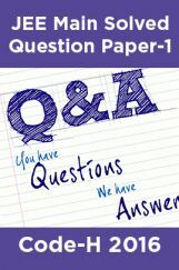 JEE Main Solved Question Paper-1 Code-H 2016 JEE Main Solved Question Paper-1 Code-H 2016