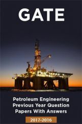 GATE Petroleum Engineering Previous Year Question Papers With Answers (2017-2016) GATE Petroleum Engineering Previous Year Question Papers With Answers (2017-2016)