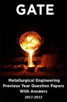 GATE Metallurgical Engineering Previous Year Question Papers With Answers (2017-2012) GATE Metallurgical Engineering Previous Year Question Papers With Answers (2017-2012)