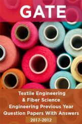 GATE Textile Engineering and Fiber Science Previous Year Question Papers With Answers (2017-2012) GATE Textile Engineering and Fiber Science Previous Year Question Papers With Answers (2017-2012)