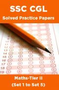 SSC CGL Solved Practice Papers Maths-Tier II (Set 1 to Set 5)